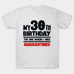 My 30-th Birthday - The One Where I was Quarantined T-Shirt
